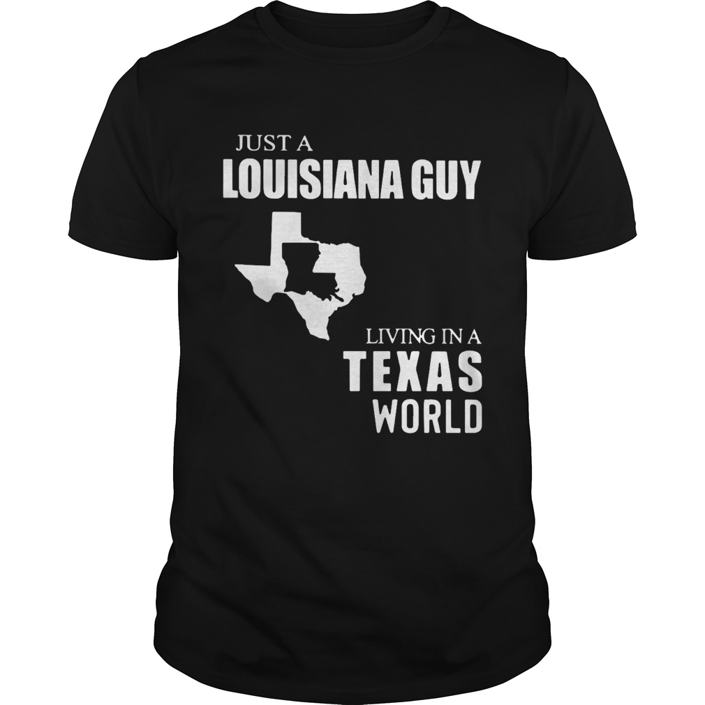 Just A Louisiana Guy Living In A Texas World Map shirt