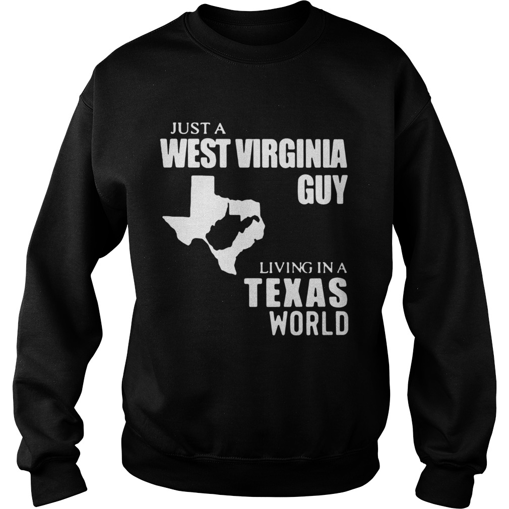 Just A West Virginia Guy Living In A Texas World  Sweatshirt