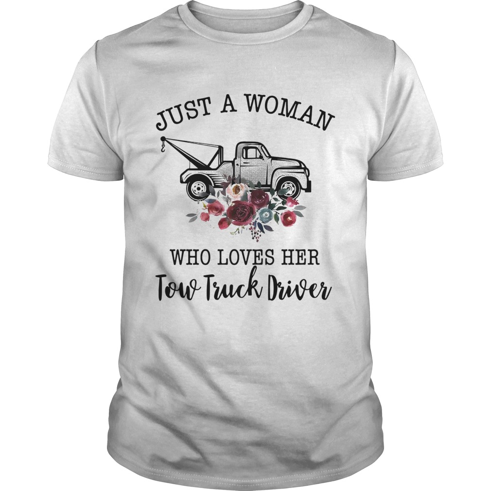 Just A Woman Who Loves Her Tow Truck Driver shirt