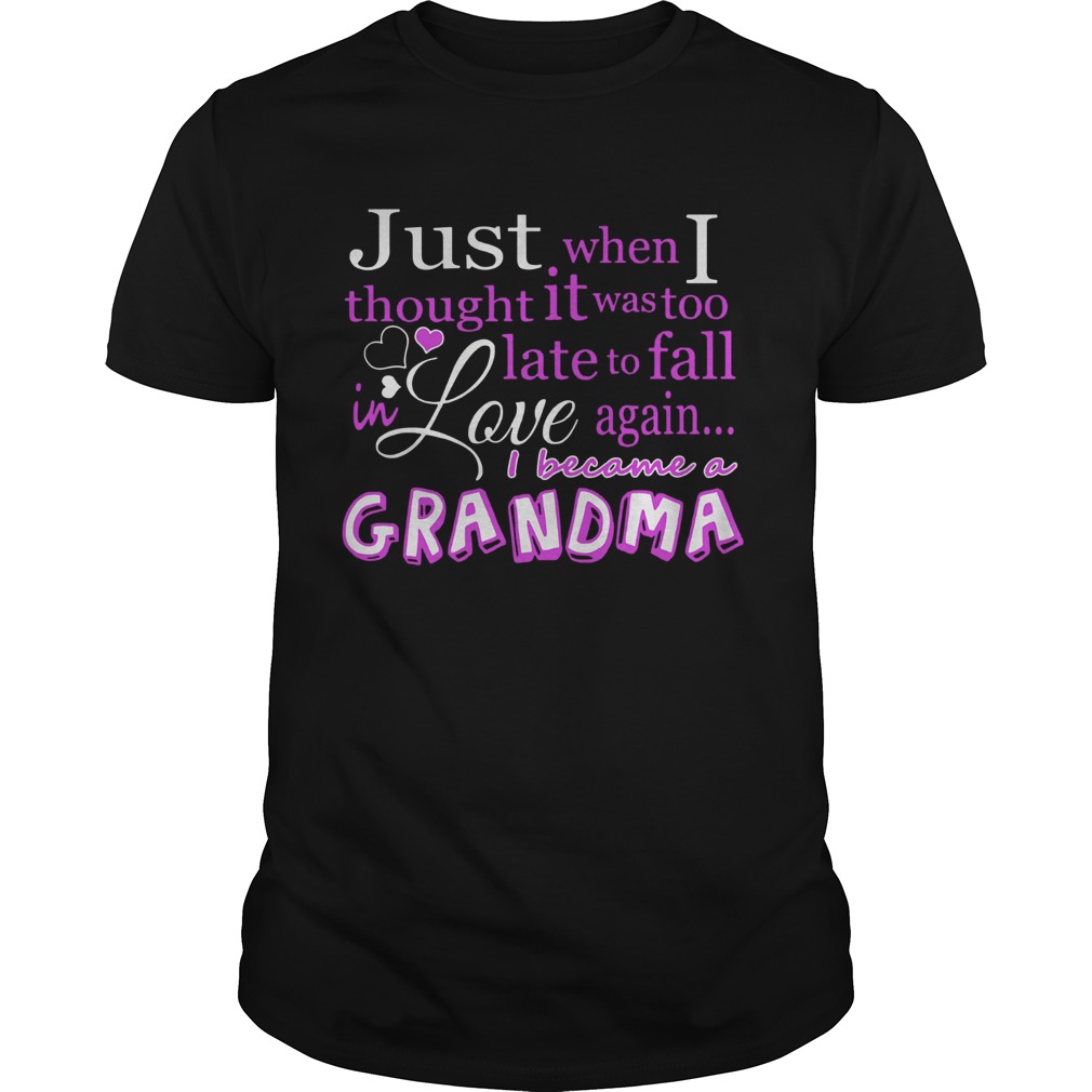 Just When I Thought It Was Too Late To Fall In Love Again Grandma shirt