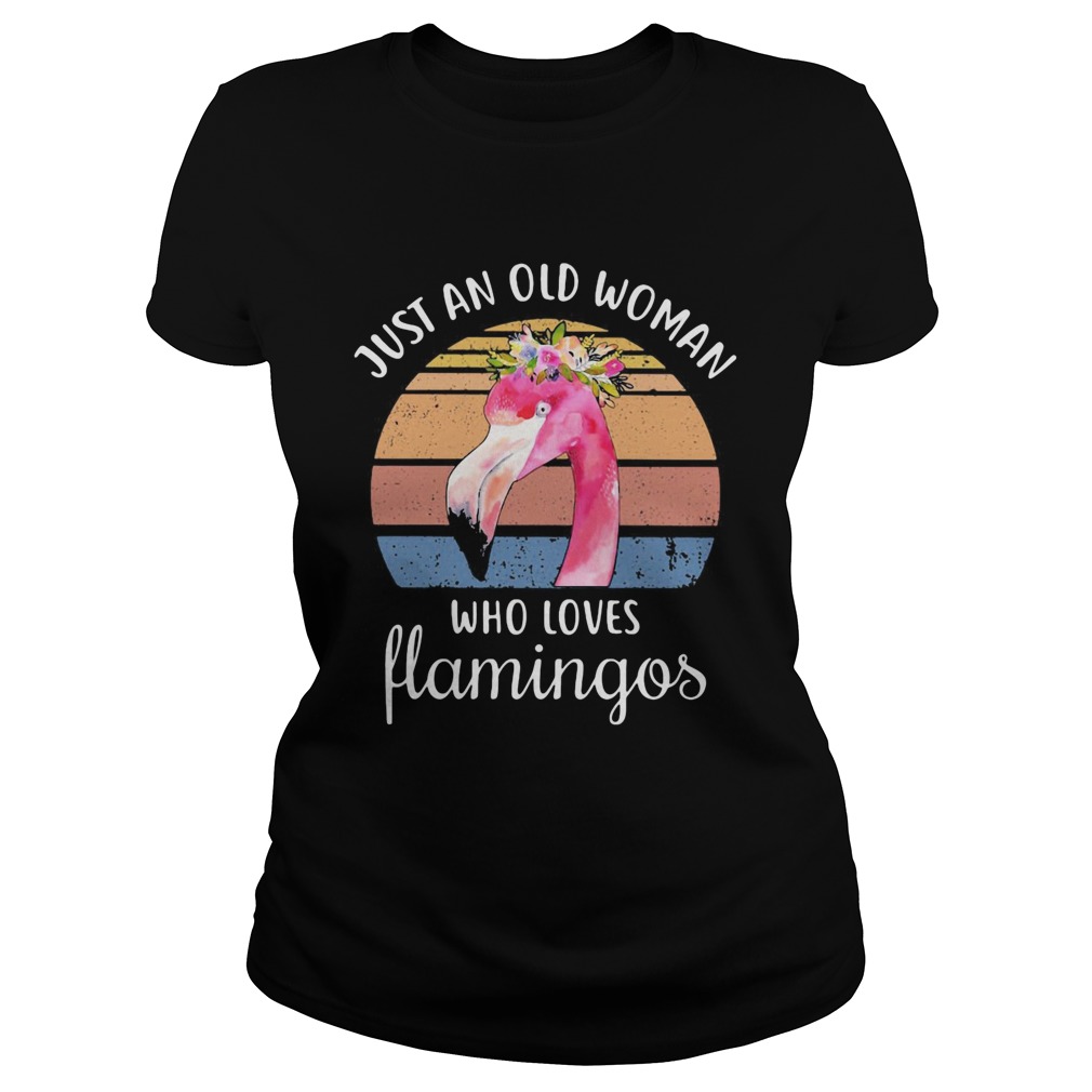 Just an old woman who loves Flamingos flower vintage  Classic Ladies