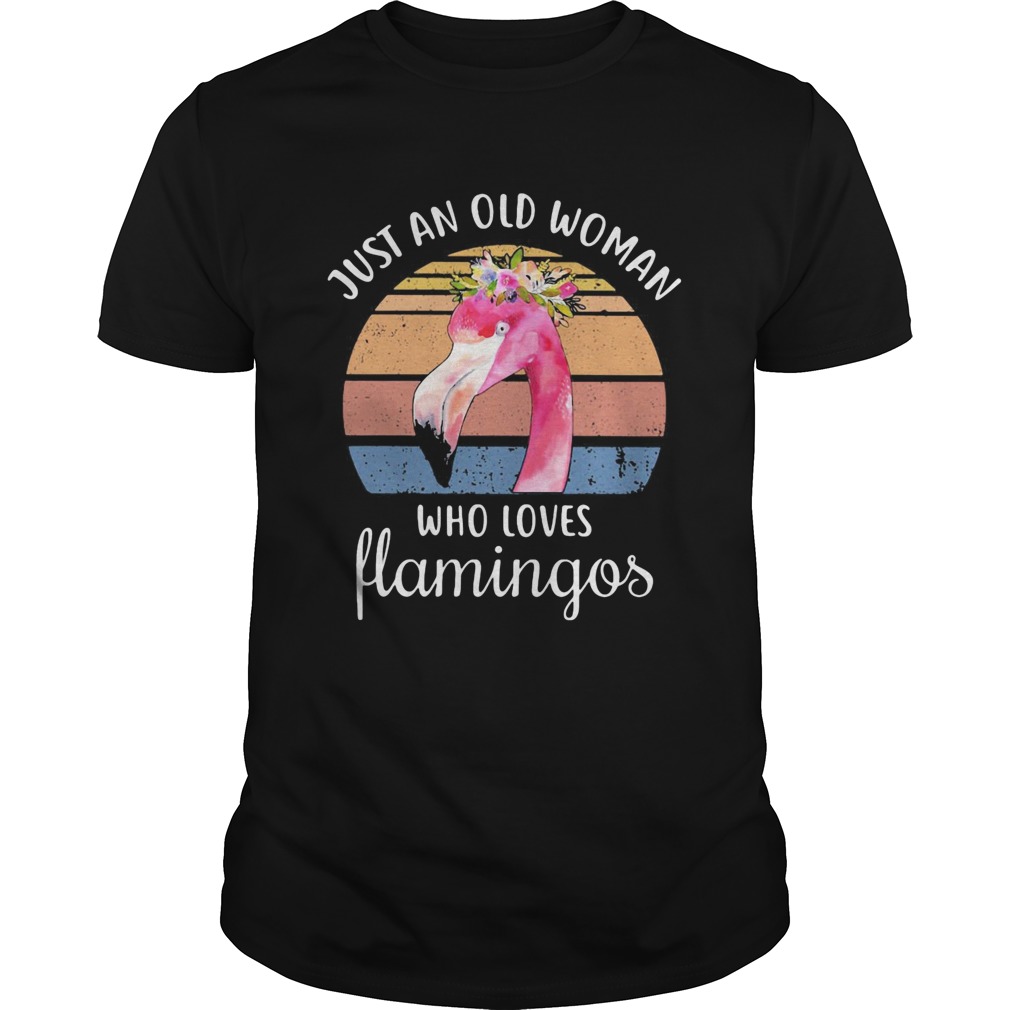 Just an old woman who loves Flamingos flower vintage  Unisex