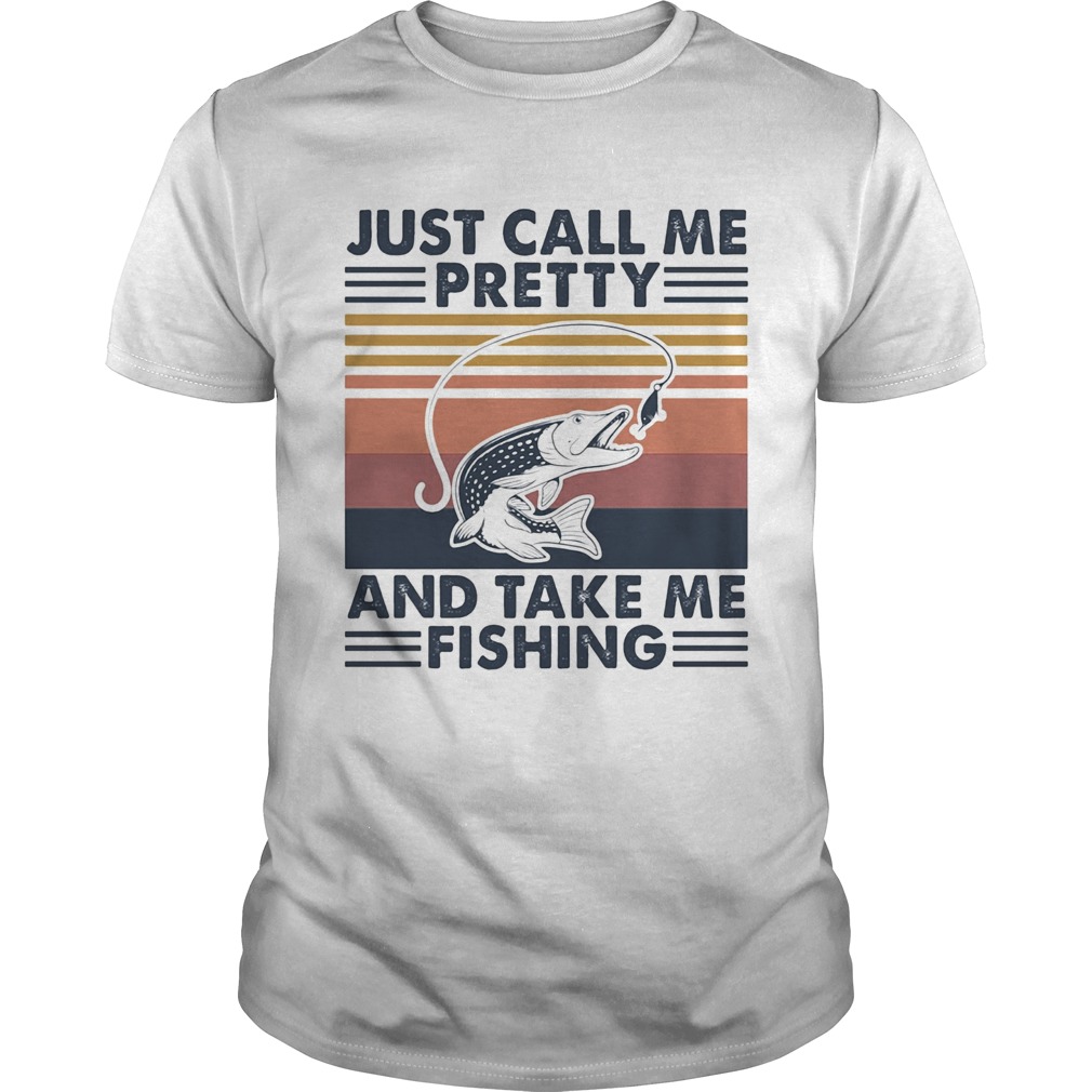 Just call me pretty and take me fishing vintage shirt