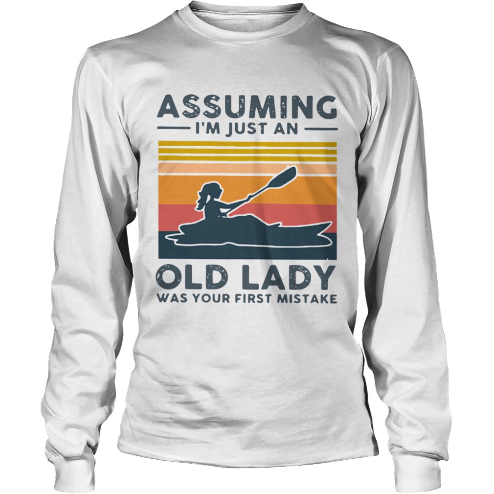 Kayak Assuming Im Just An Old Lady Was Your First Mistake  Long Sleeve