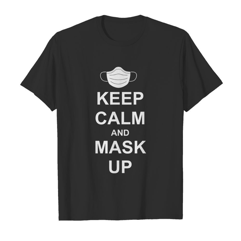 Keep calm and mask up shirt