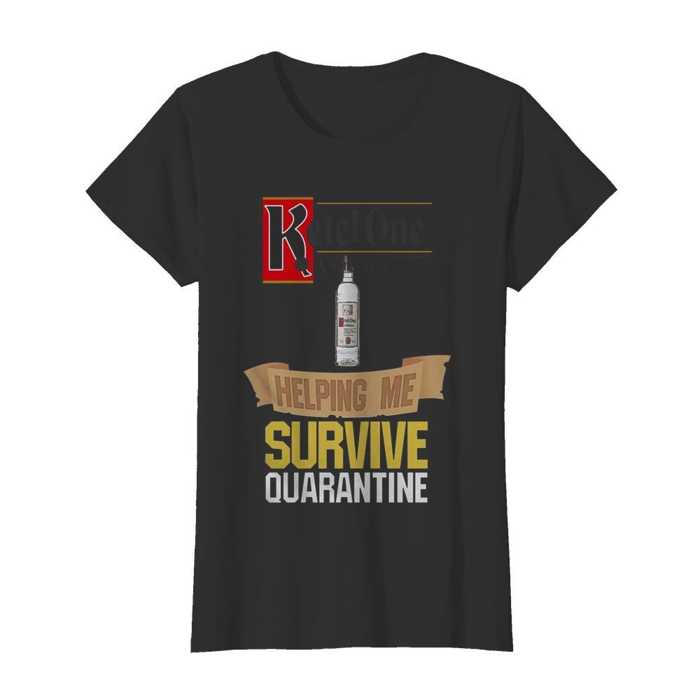 Ketel One Vodka Helping Me Survive Quarantine  Classic Women's T-shirt