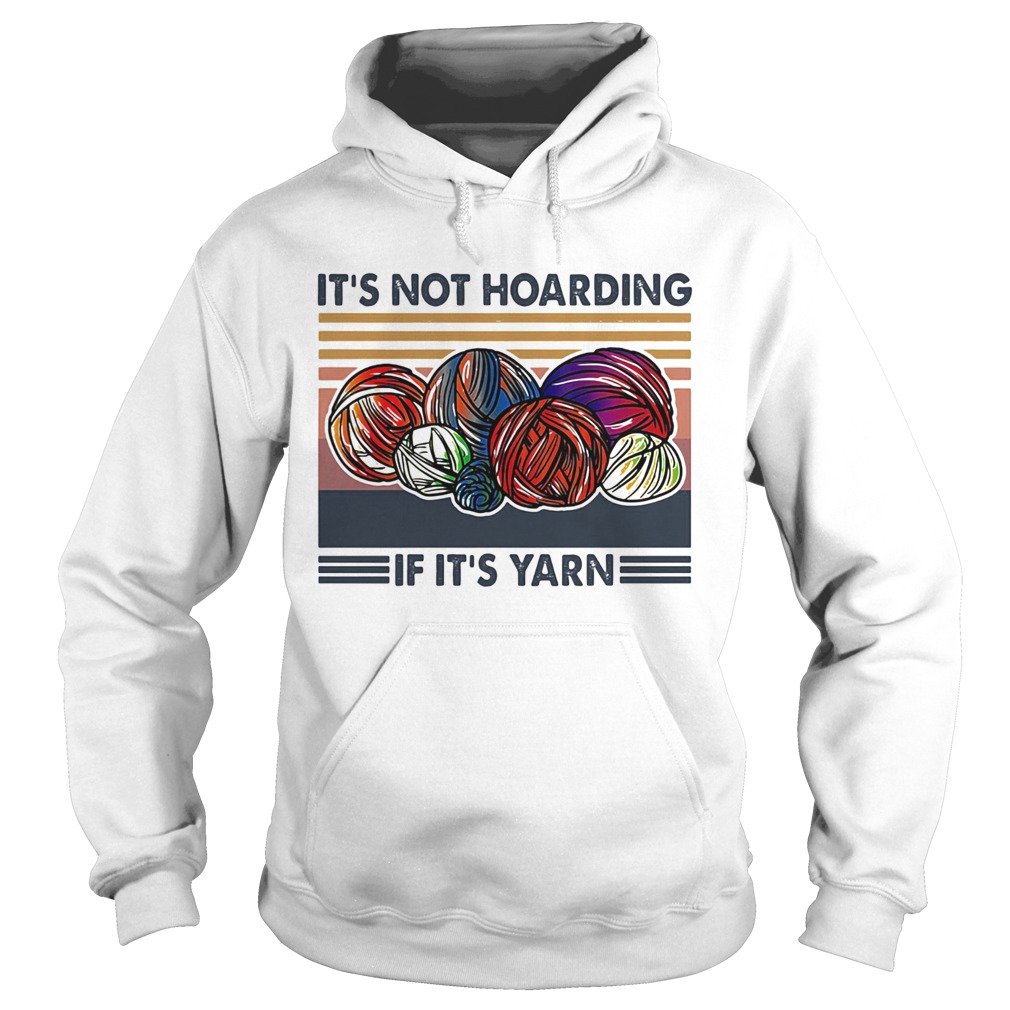 Knits its not hoarding if its yarn vintage  Hoodie