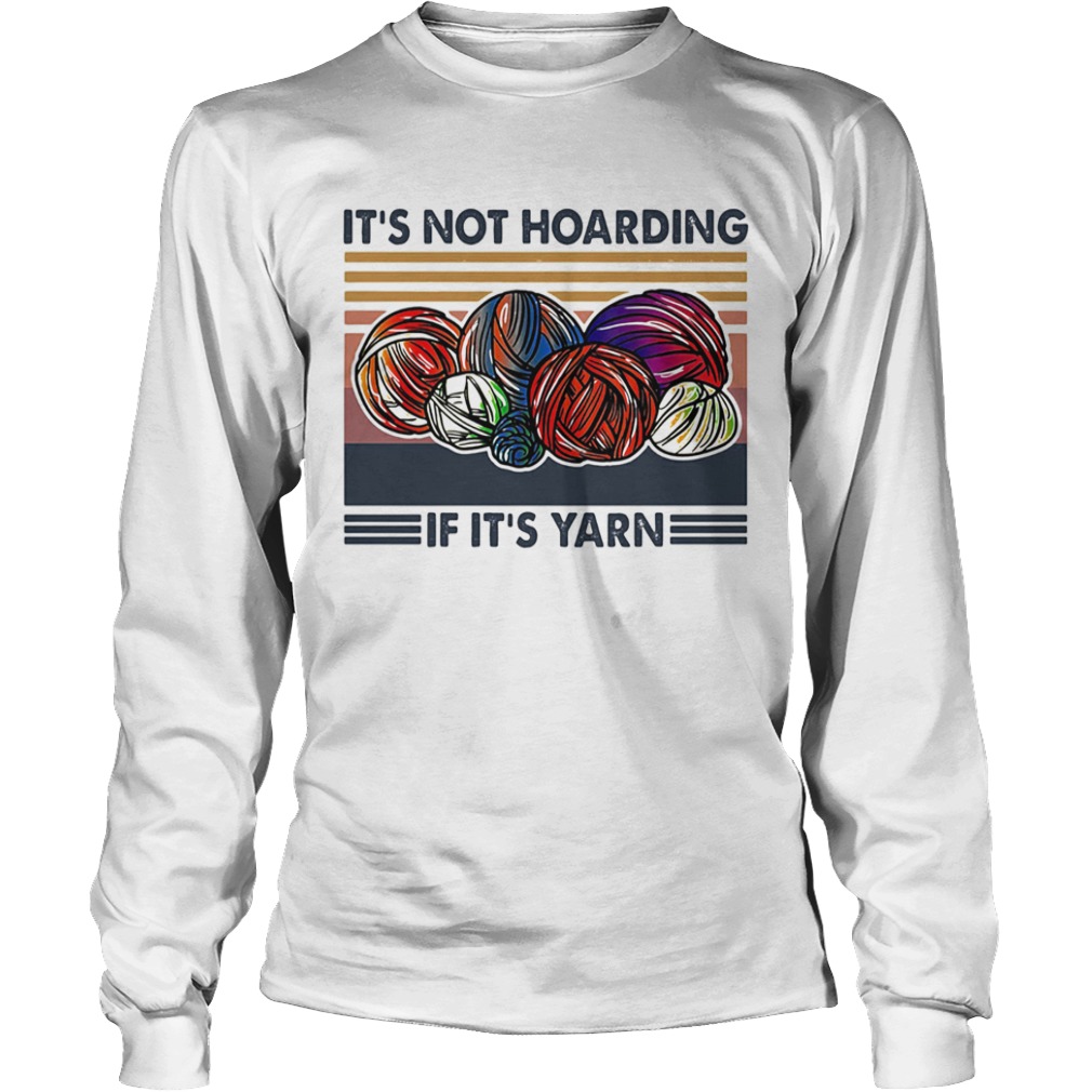 Knits its not hoarding if its yarn vintage  Long Sleeve