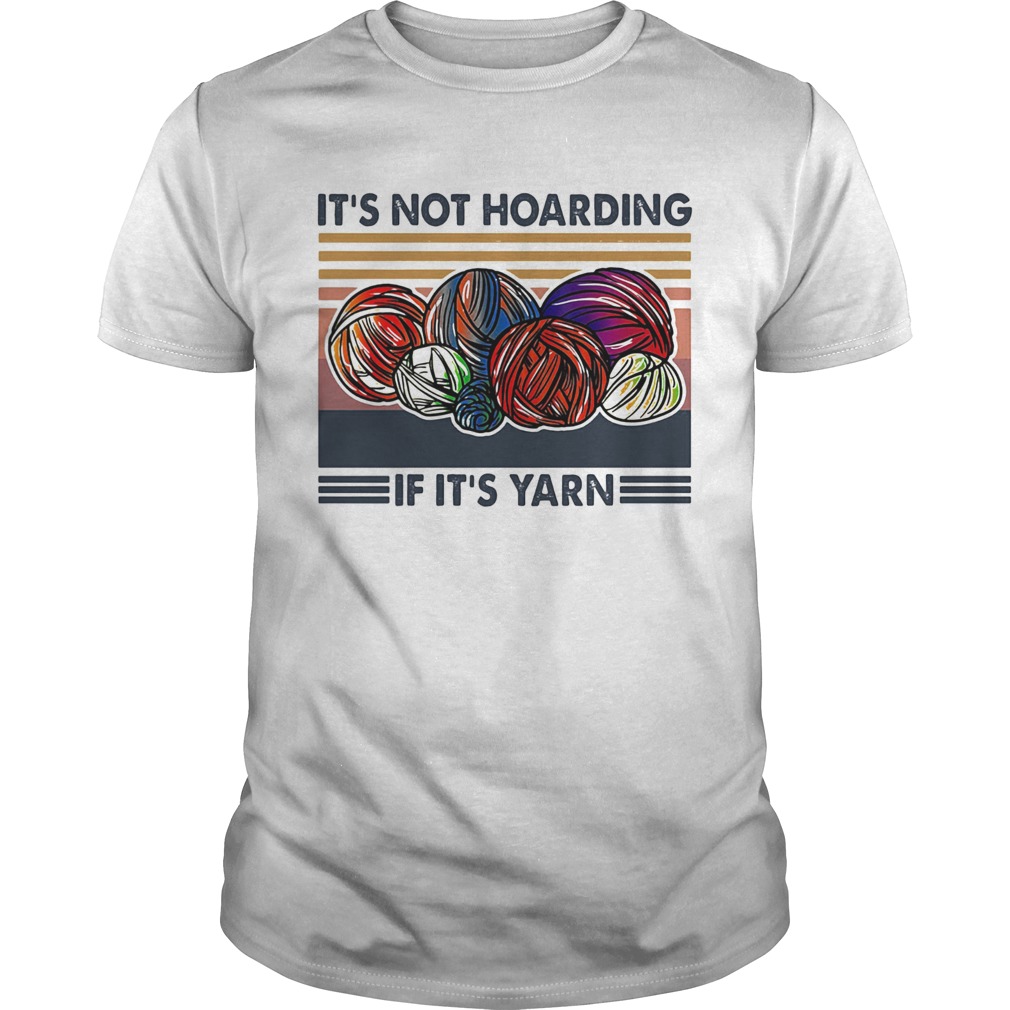 Knits its not hoarding if its yarn vintage shirt