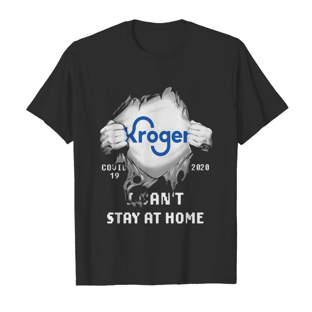 Kroger Covid-19 2020 I can’t stay at home hand shirt