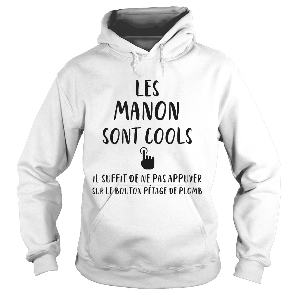 Les manon sont cools il suffit de ne pas appuyer sur le bouton petage de plomb  Hoodie