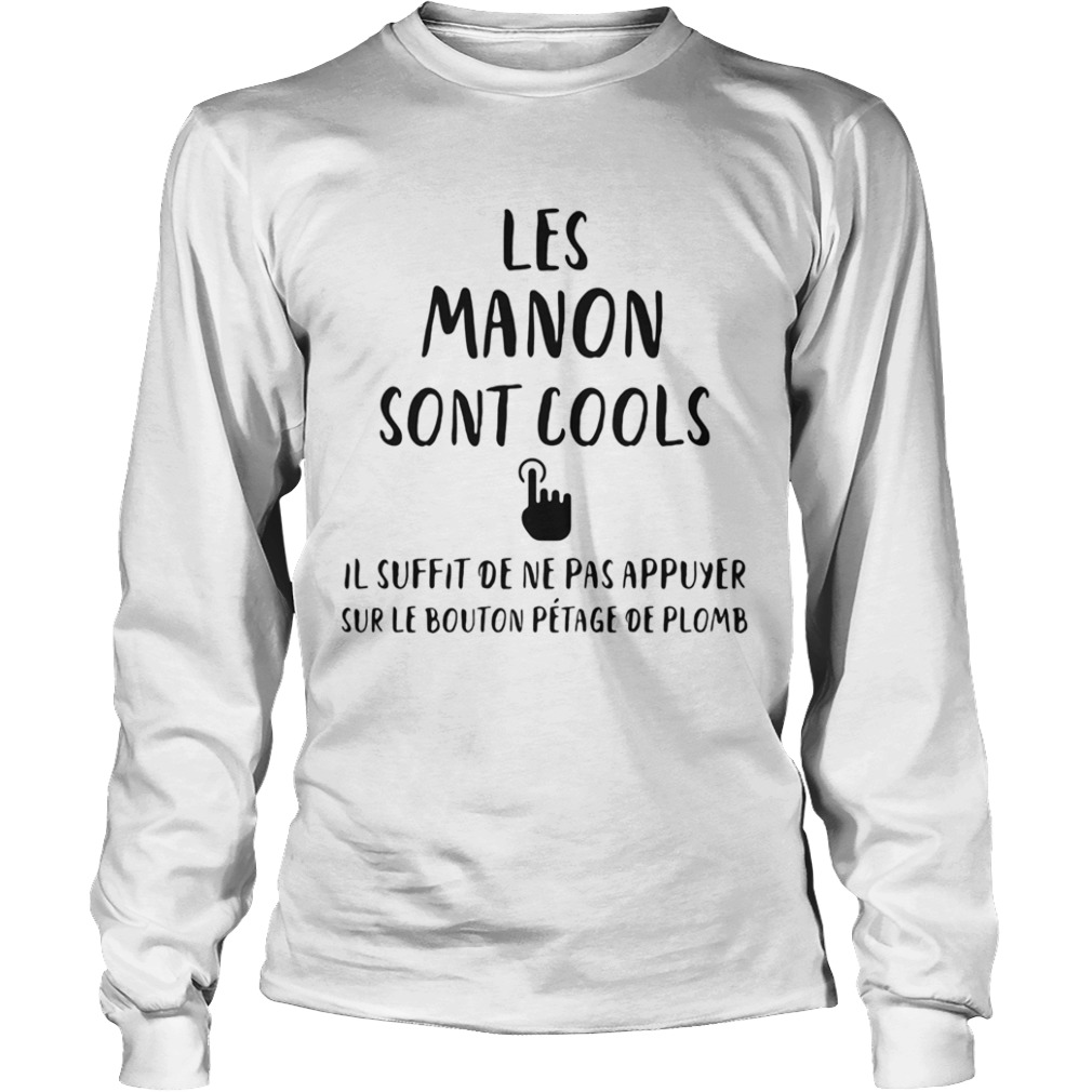 Les manon sont cools il suffit de ne pas appuyer sur le bouton petage de plomb  Long Sleeve