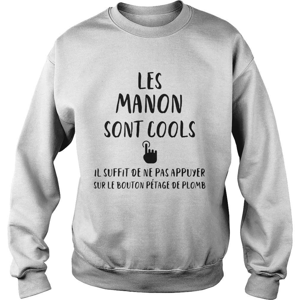 Les manon sont cools il suffit de ne pas appuyer sur le bouton petage de plomb  Sweatshirt