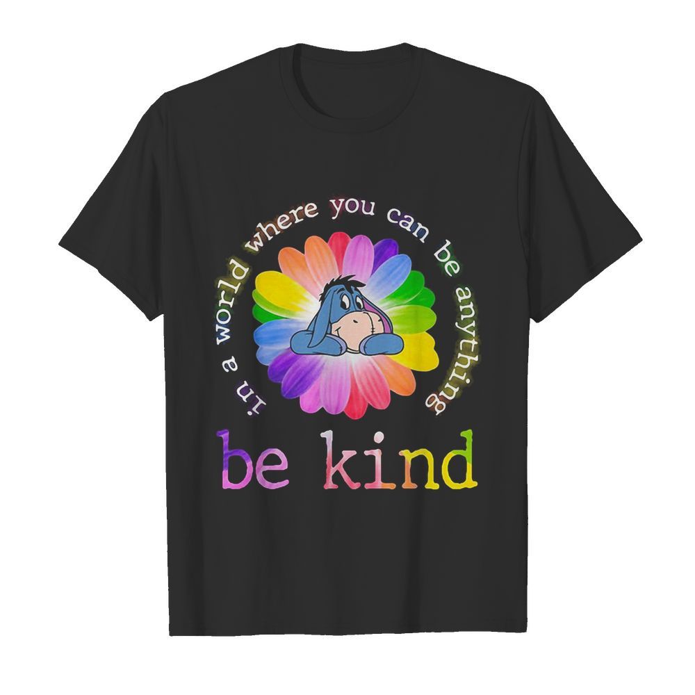 Lgbt eeyore flower in a world where you can be anything be kind shirt