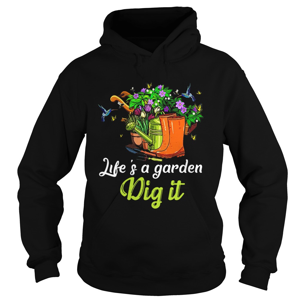 Life Is A Garden Dig It  Hoodie