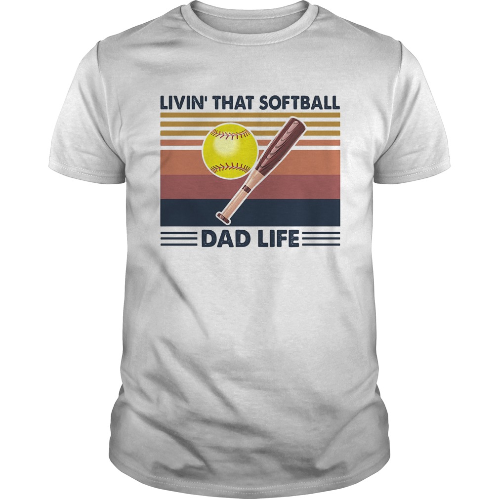 Livin that softball dad life vintage shirt