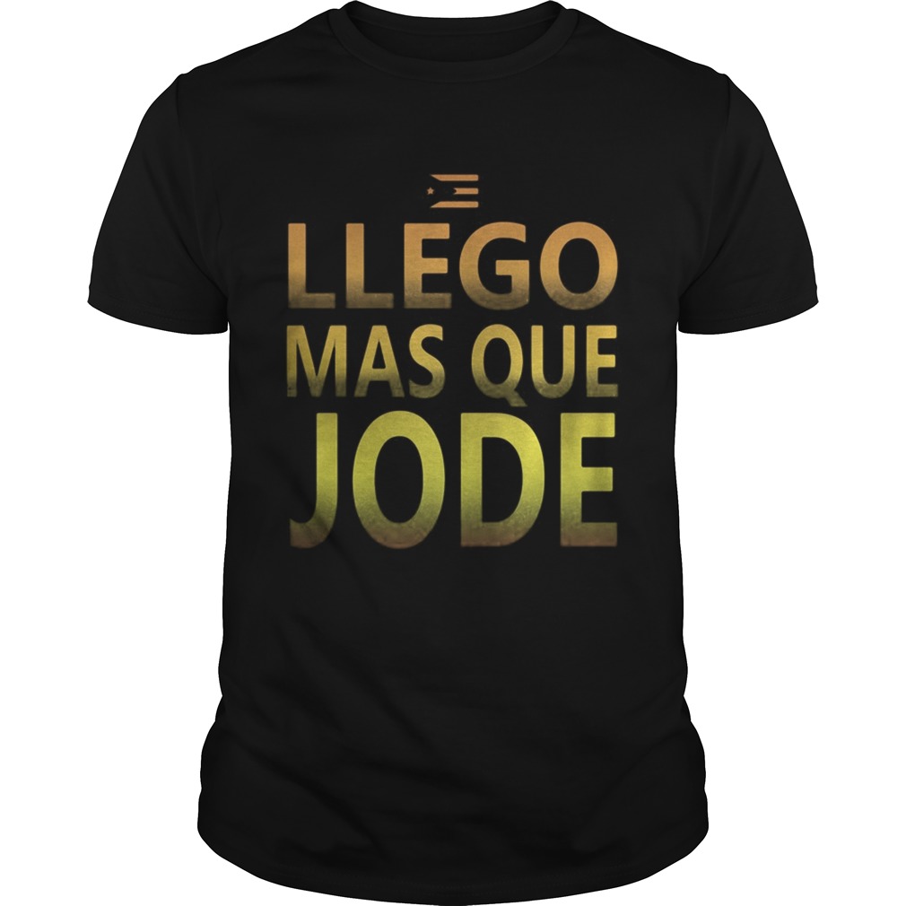 Llego Mas Que Jode Camiseta Puerto Rico shirt