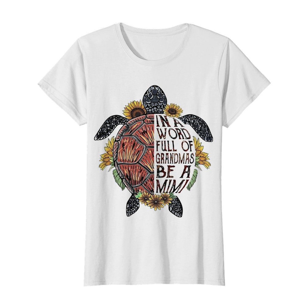 Love Turtle in a word full of granmas be a mimi flower  Classic Women's T-shirt