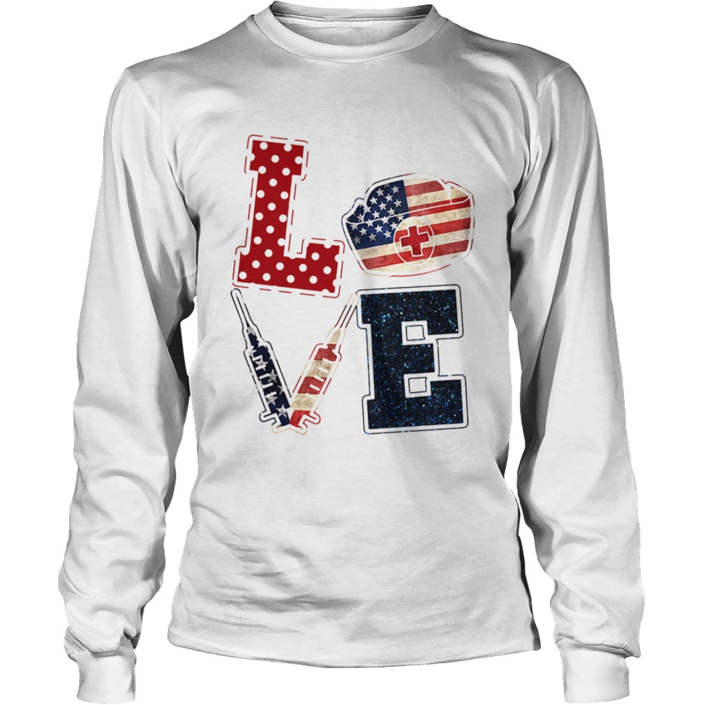 Love nurse American flag veteran Independence Day  Long Sleeve