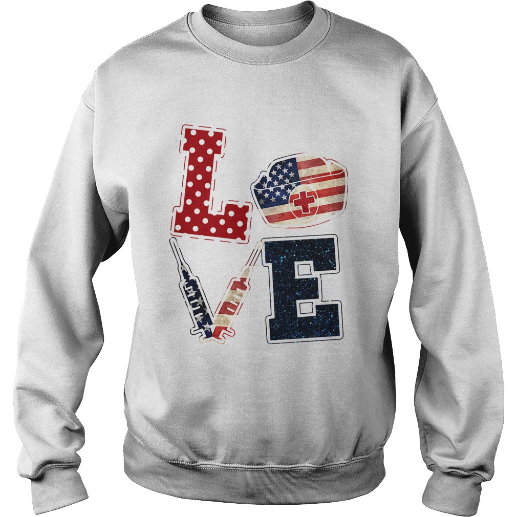 Love nurse American flag veteran Independence Day  Sweatshirt