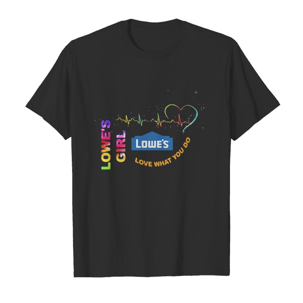 Lowe’s Girl Love What You Do Heartbeat shirt