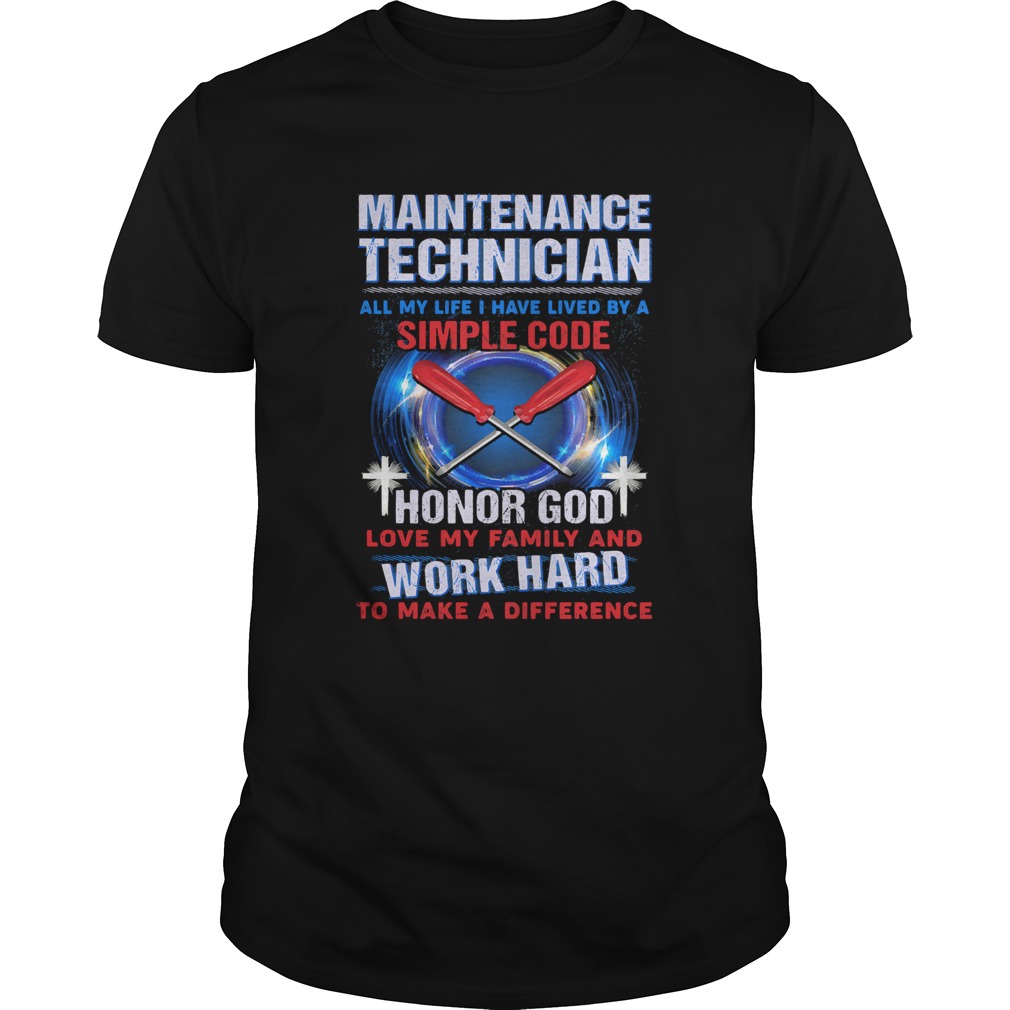 Maintenance technician all my life I have lived by a simple code shirt