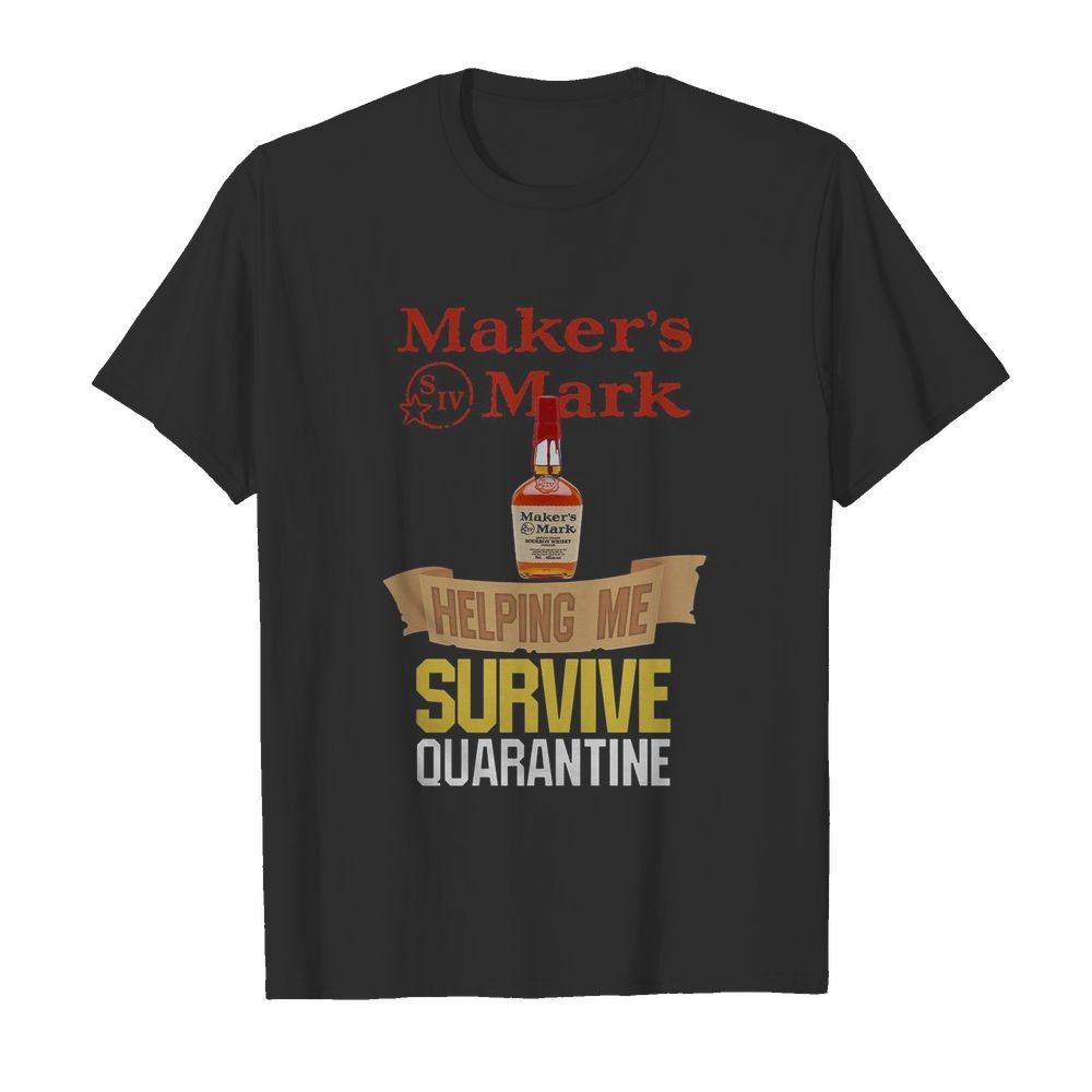 Maker’s Mark Helping Me Survive Quarantine shirt