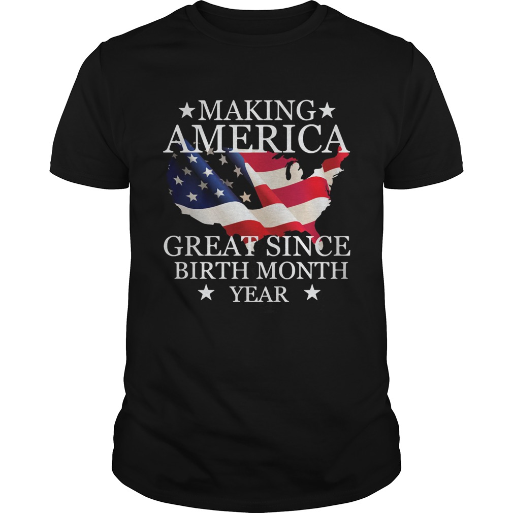 Making America great since birth since birth month year American flag veteran Independence Day shir