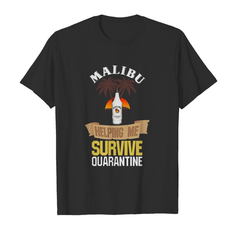 Malibu Helping Me Survive Quarantine shirt