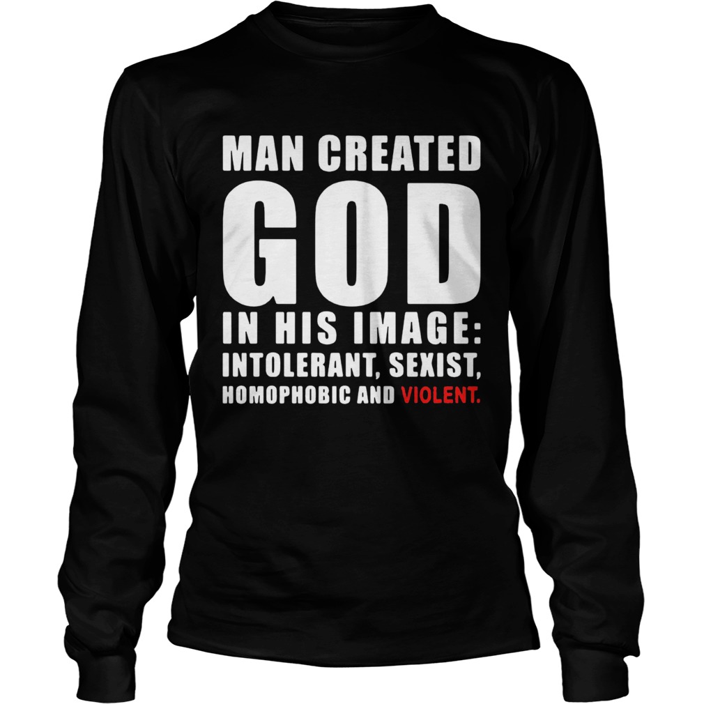 Man Created God In His Image Intolerant Sexist Homophobic And Violent  Long Sleeve