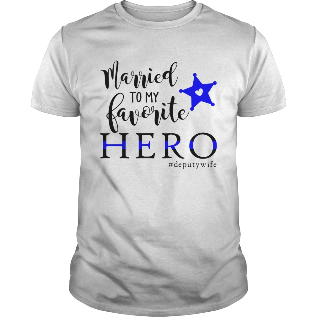 Married To My Favorite Hero deputywife shirt