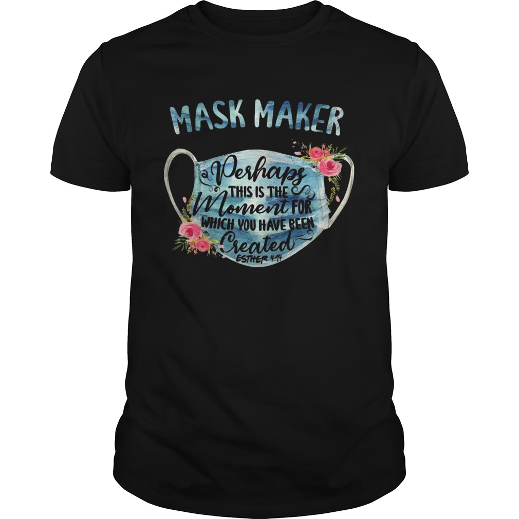 Mask Maker Perhaps This Is The Moment For Created Esther shirt