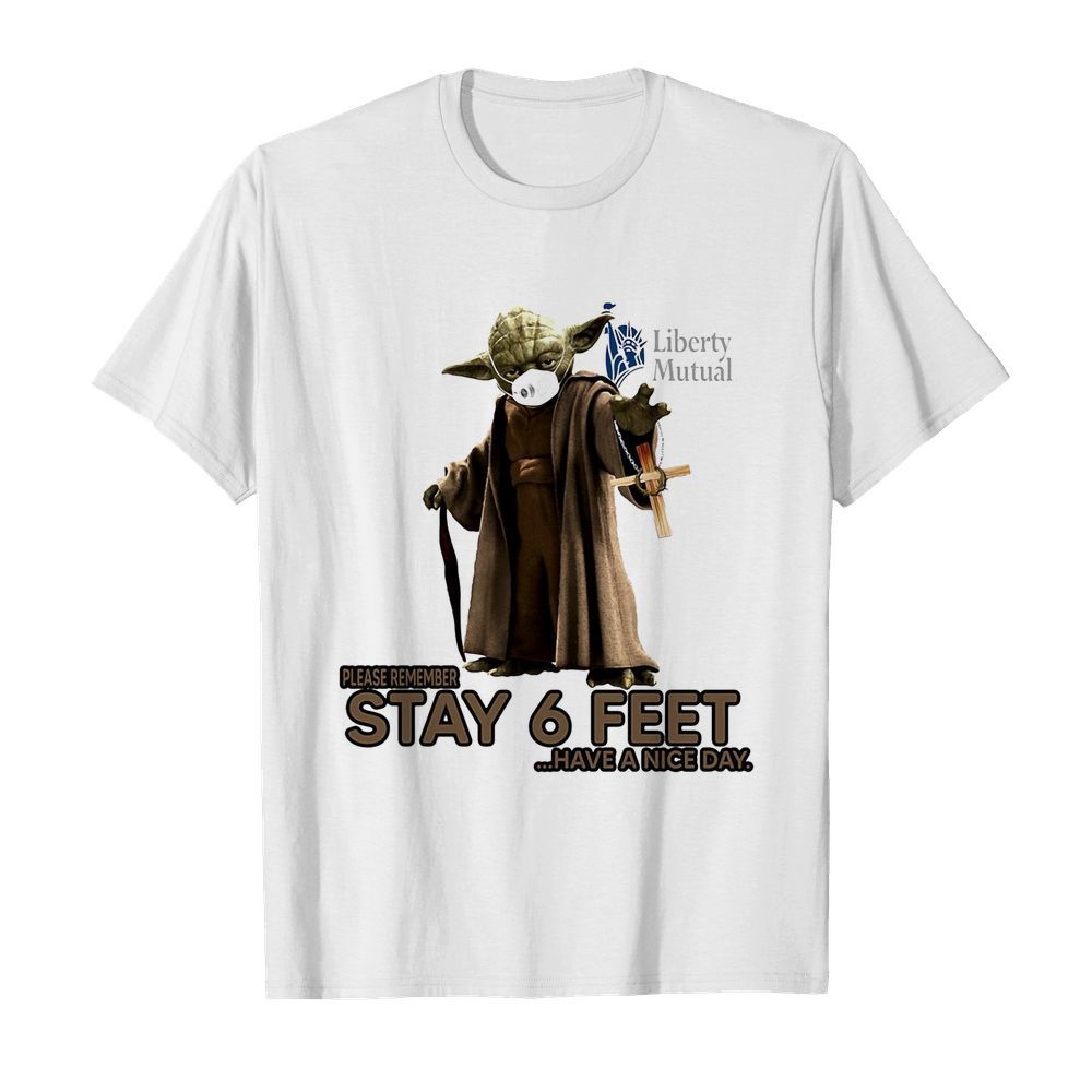 Master yoda mask liberty mutual insurance please remember stay 6 feet have a nice day jesus shirt