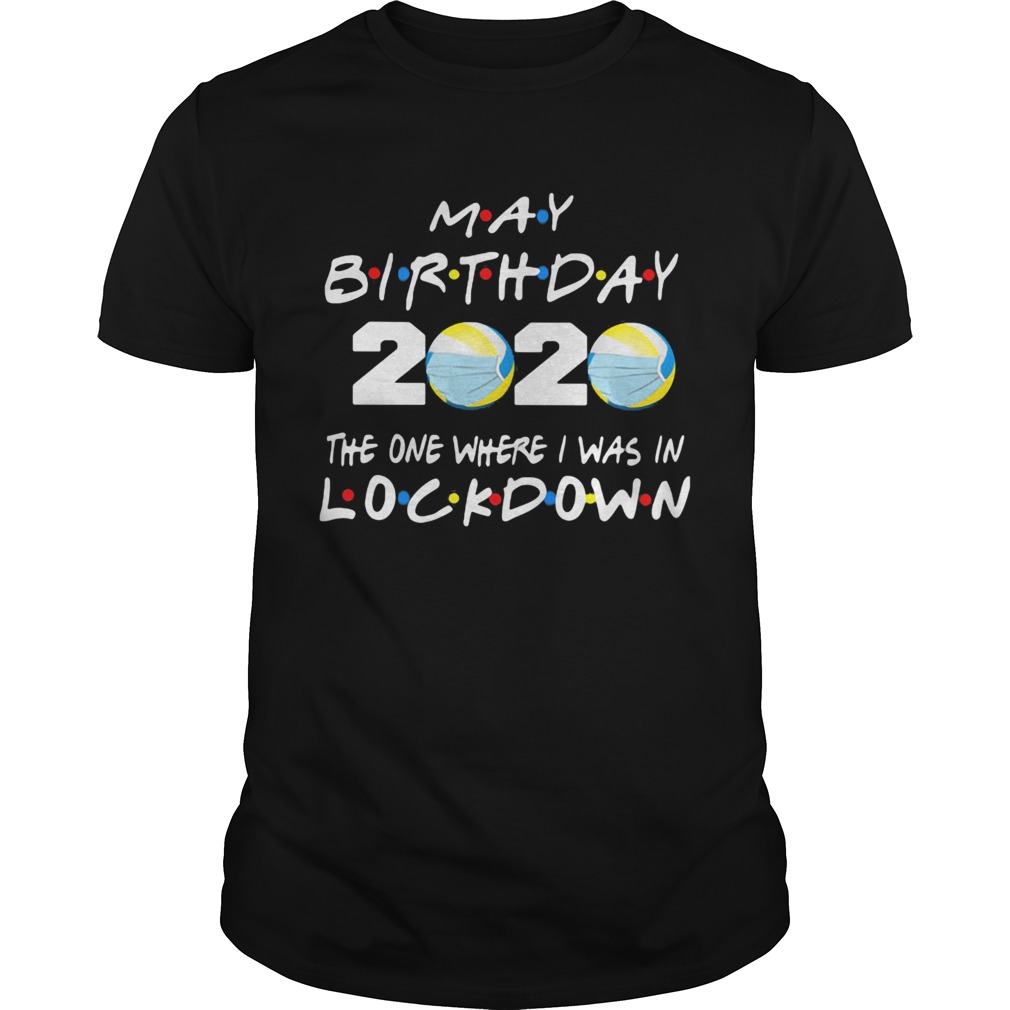 May birthday volleyball 2020 mask the one where I was in lockdown shirt