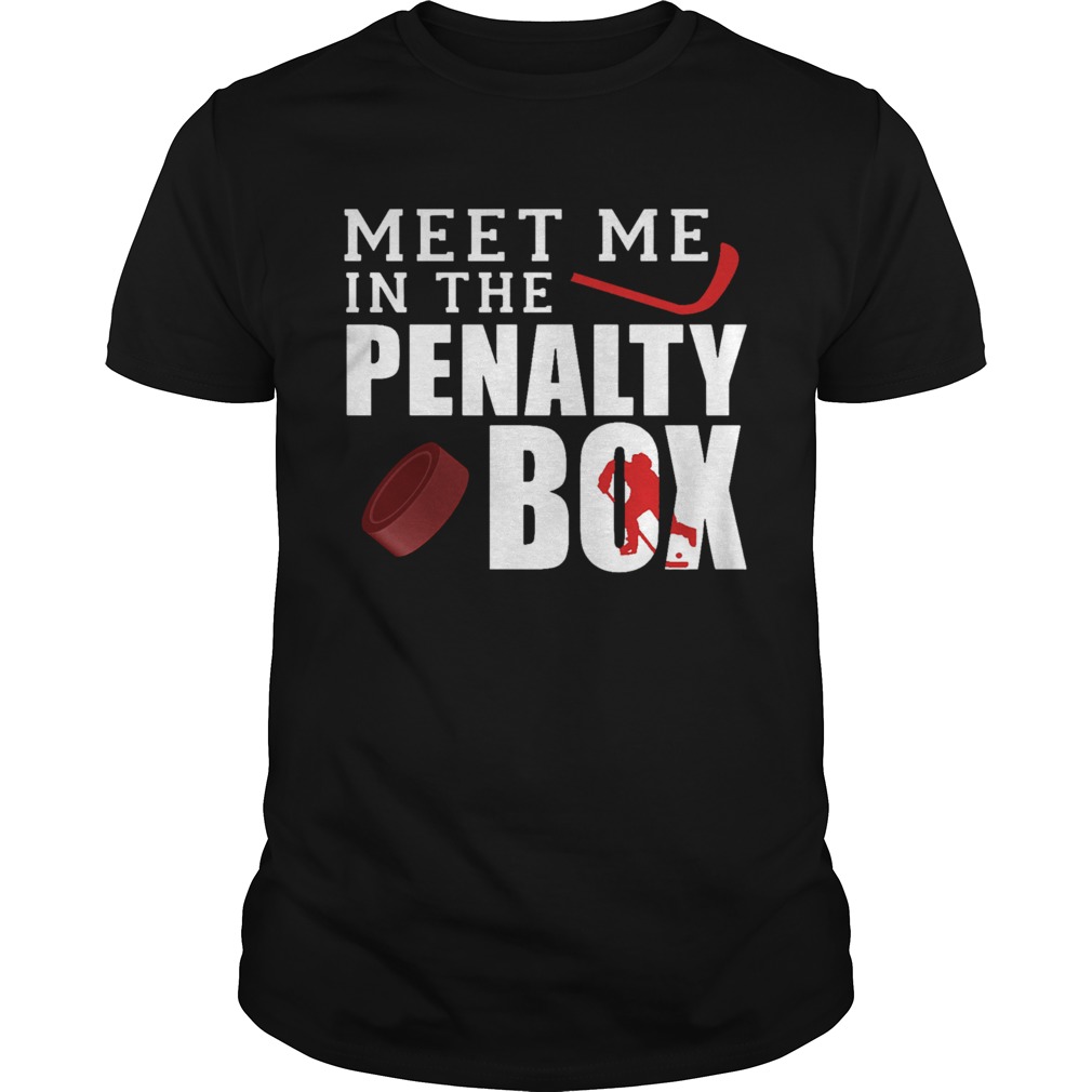 Meet Me In The Penalty Box shirt