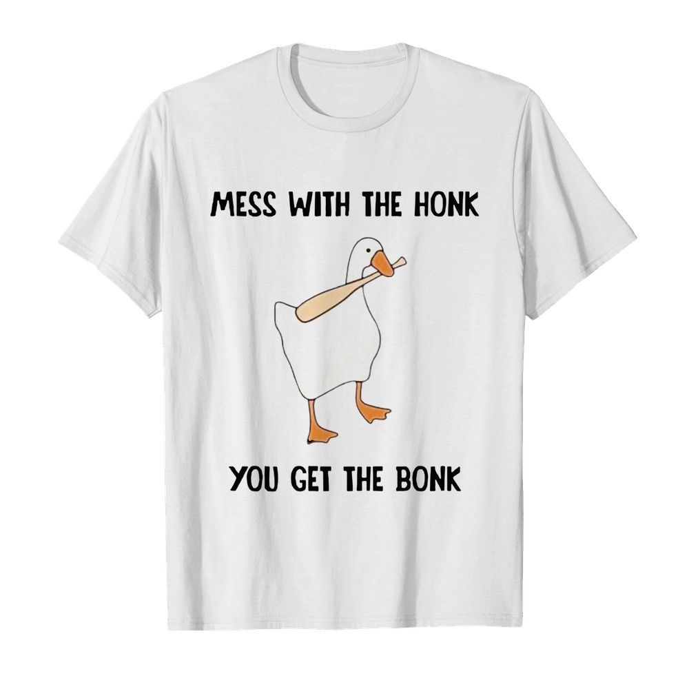 Mess With The Honk You Get The Bonk shirt