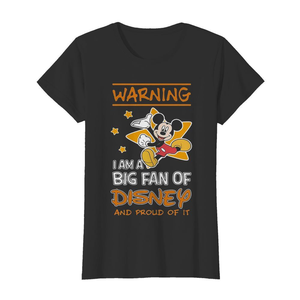 Mickey Mouse Warning I Am A Big Fan Of Disney And Proud Of It  Classic Women's T-shirt