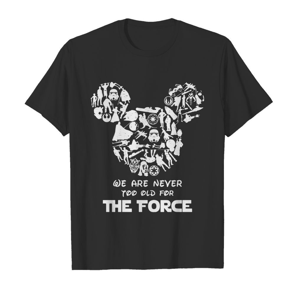 Mickey Mouse We Are Never Too Old For The Force shirt