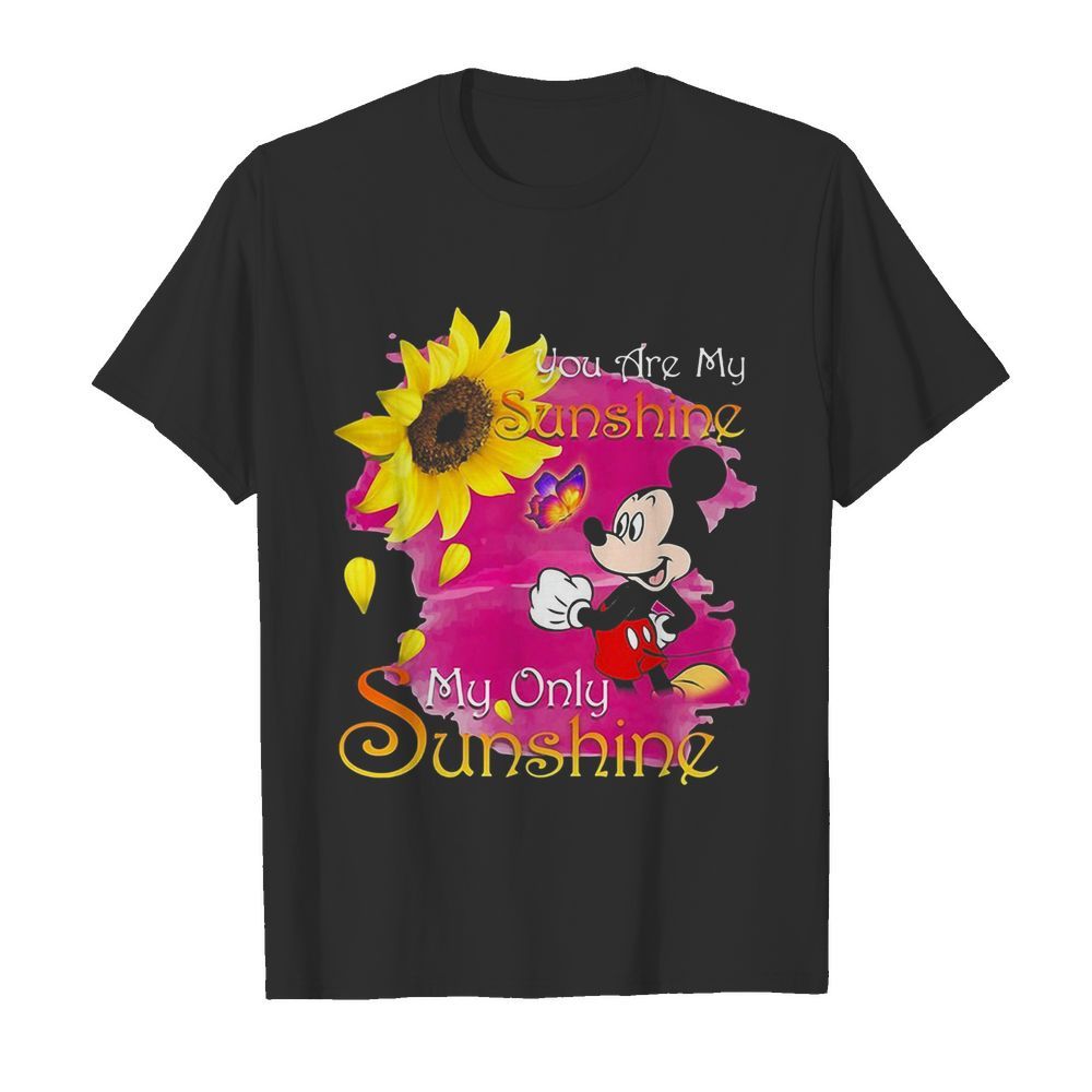 Mickey mouse butterfly sunflower you are my sunshine my only sunshine shirt