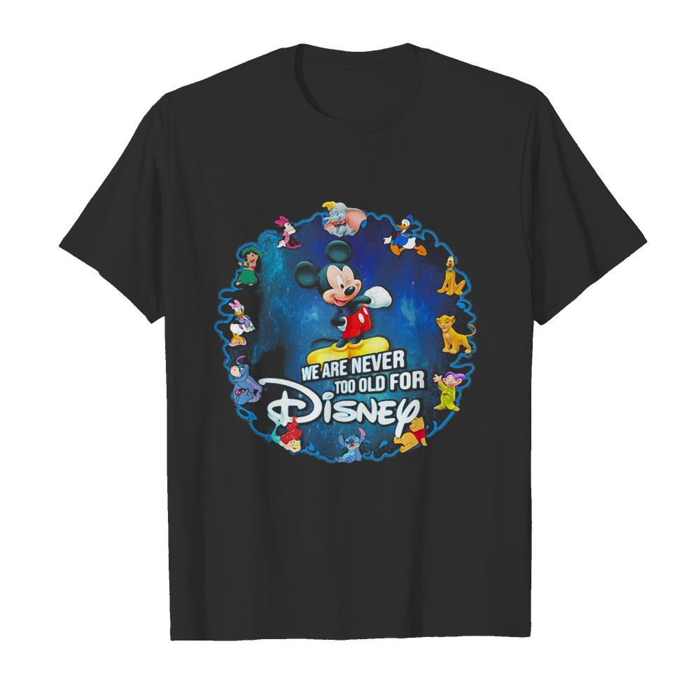 Mickey mouse we are never too old for disney 2020 shirt