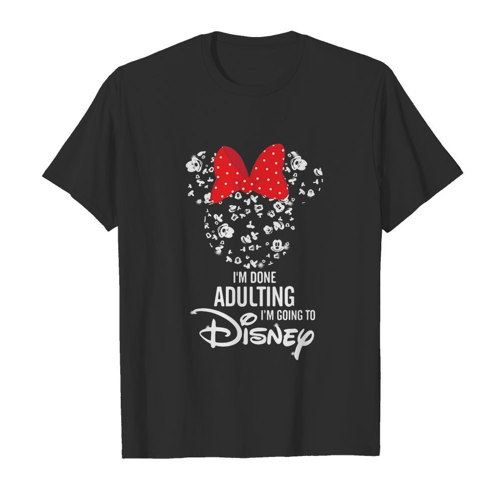 Minnie mouse i’m done adulting i’m going to disney shirt