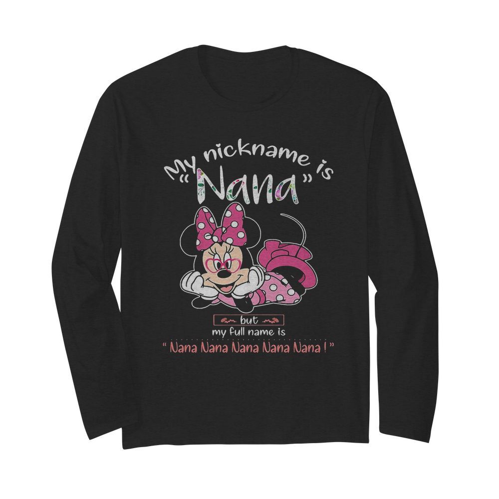 Minnie mouse my nickname is nana but my full name is nana  Long Sleeved T-shirt 