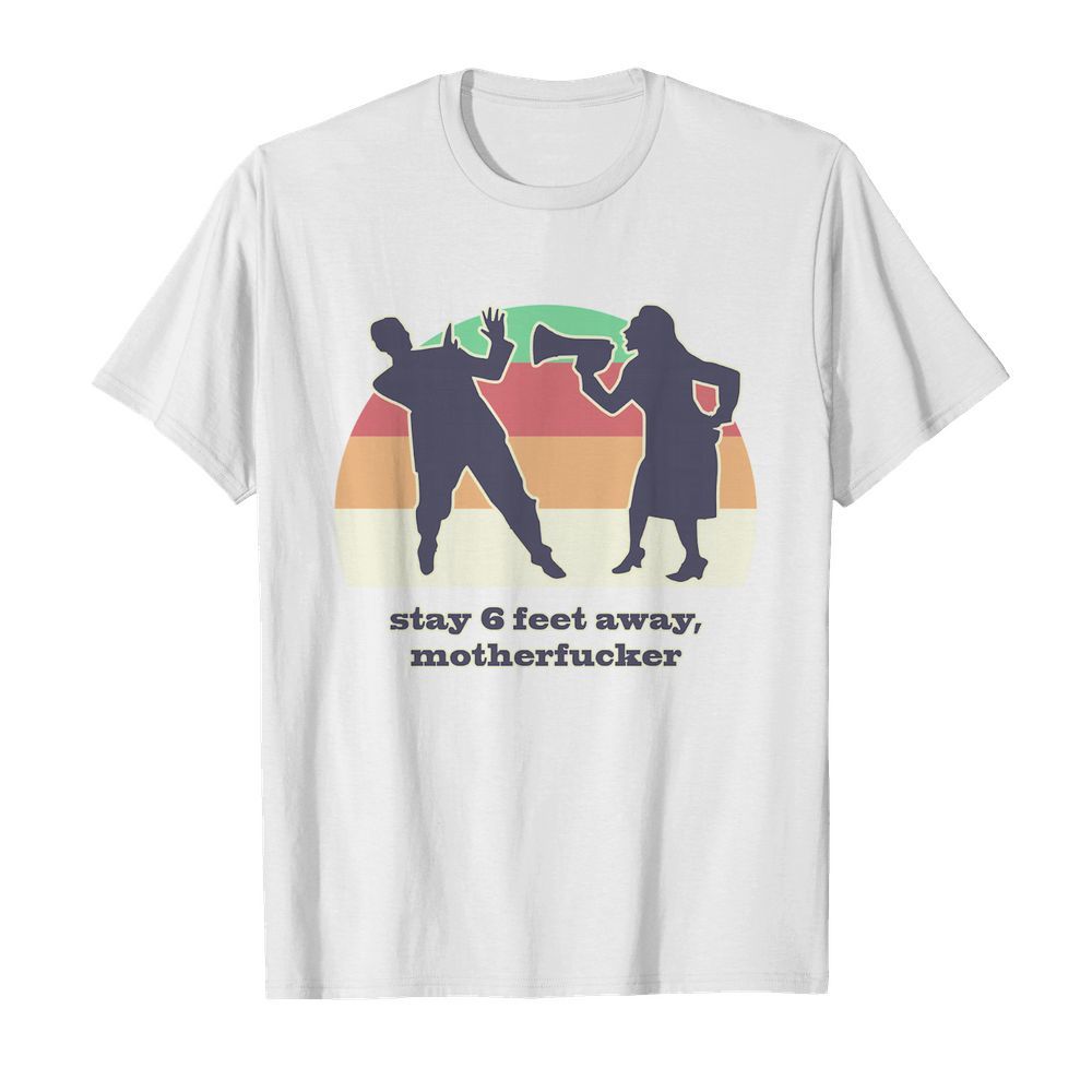 Motherfucker Stay 6 Feet Away Vintage shirt