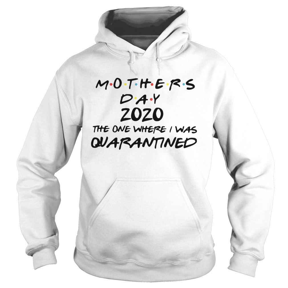 Mothers Day 2020 Mask The One Where I Was Quarantined  Hoodie