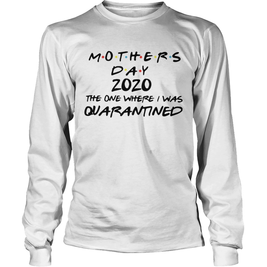 Mothers Day 2020 Mask The One Where I Was Quarantined  Long Sleeve