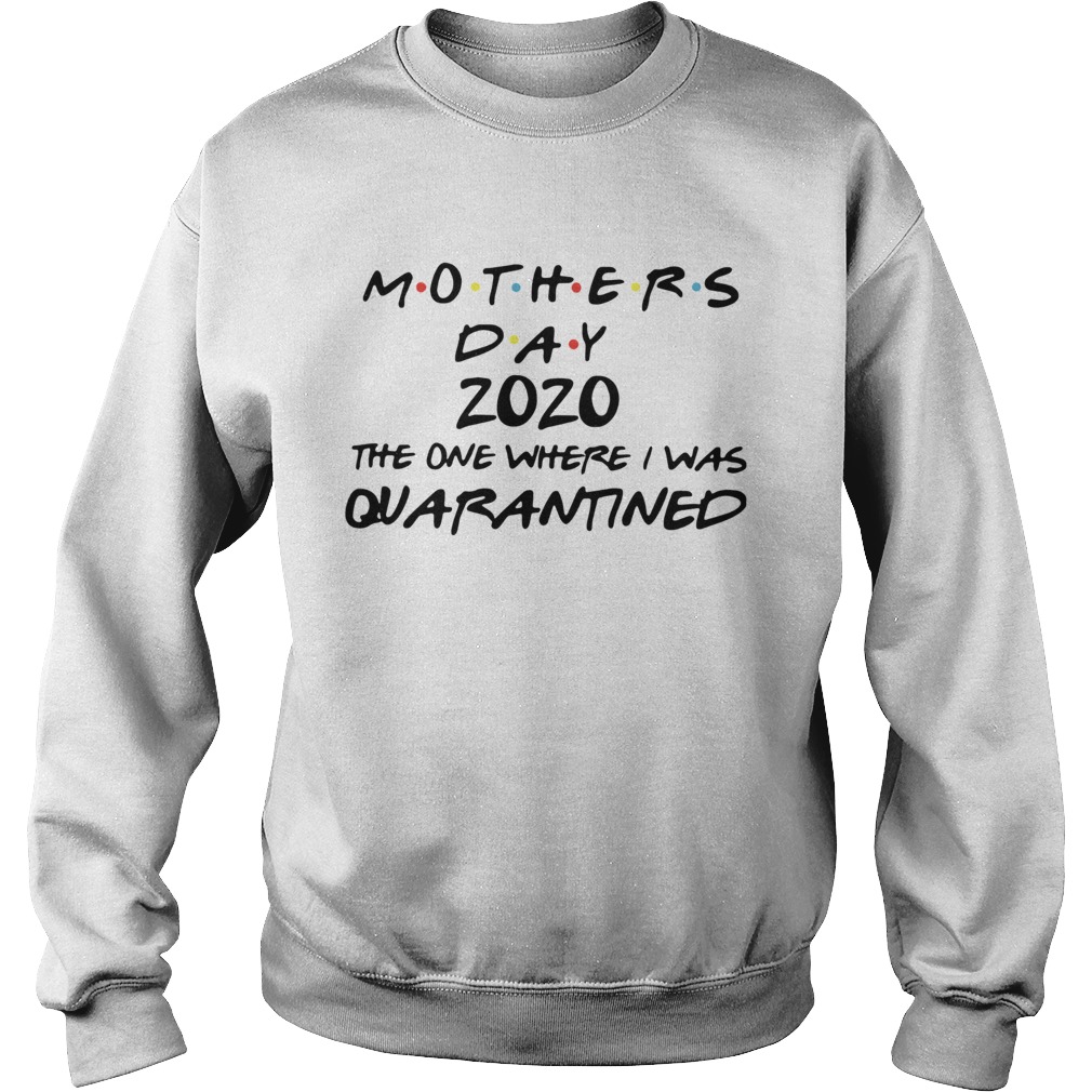 Mothers Day 2020 Mask The One Where I Was Quarantined  Sweatshirt