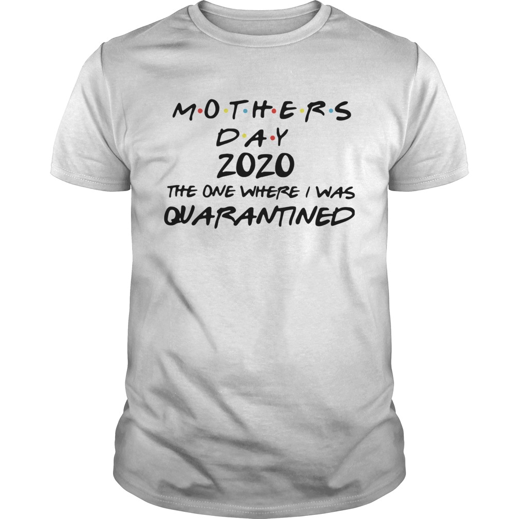 Mothers Day 2020 Mask The One Where I Was Quarantined shirt