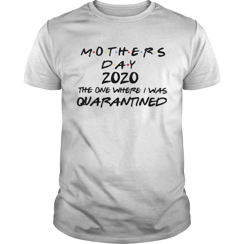 Mothers Day 2020 The One Where They Were Quarantined shirt