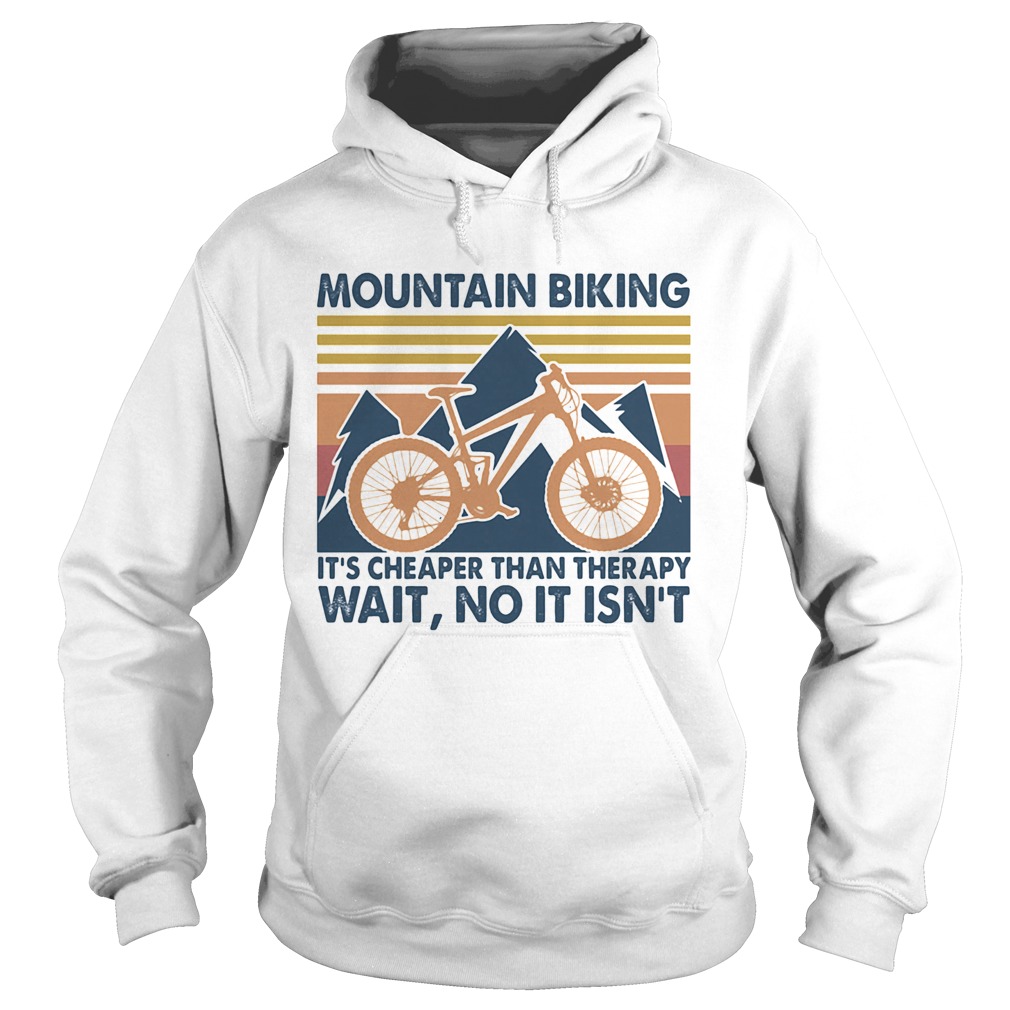 Mountain biking its cheaper than therapy wait no it isnt vintage  Hoodie