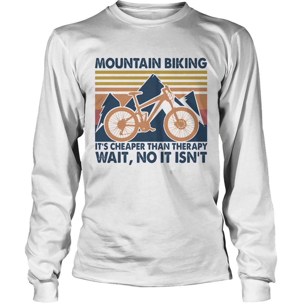 Mountain biking its cheaper than therapy wait no it isnt vintage  Long Sleeve